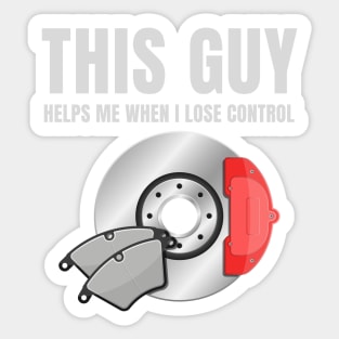 This guy helps me when i lose control Sticker